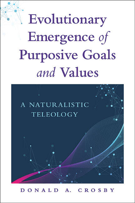 Book cover of Evolutionary Emergence of Purposive Goals and Values: A Naturalistic Teleology