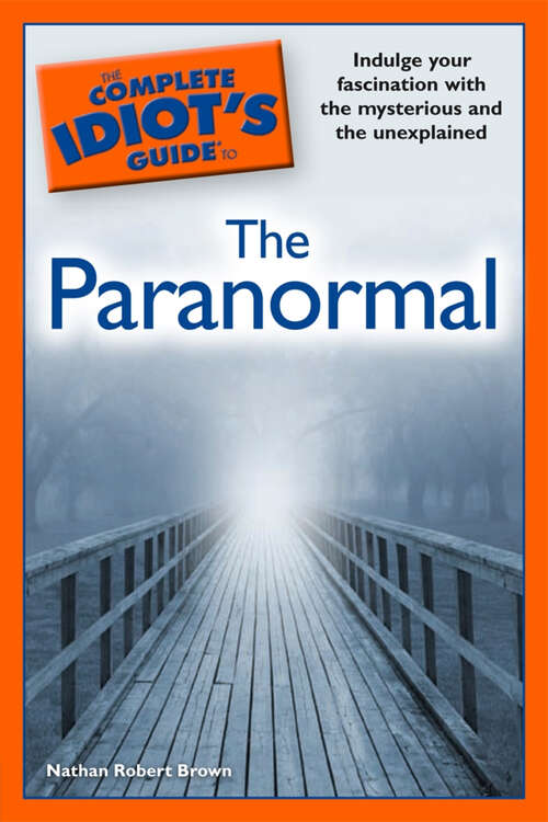 Book cover of The Complete Idiot's Guide to the Paranormal: Indulge Your Fascination with the Mysterious and the Unexplained