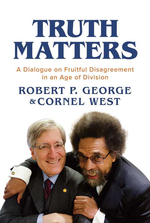 Book cover of Truth Matters: A Dialogue on Fruitful Disagreement in an Age of Division