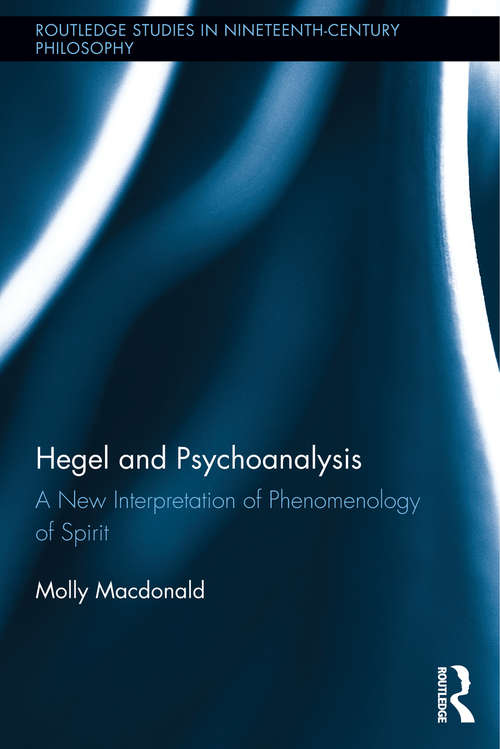 Book cover of Hegel and Psychoanalysis: A New Interpretation of "Phenomenology of Spirit" (Routledge Studies in Nineteenth-Century Philosophy)