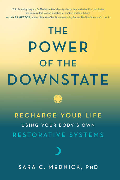 Book cover of The Power of the Downstate: Recharge Your Life Using Your Body's Own Restorative Systems