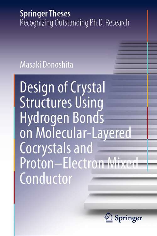 Book cover of Design of Crystal Structures Using Hydrogen Bonds on Molecular-Layered Cocrystals and Proton–Electron Mixed Conductor (1st ed. 2024) (Springer Theses)