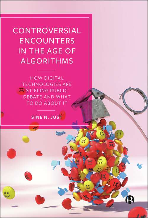 Book cover of Controversial Encounters in the Age of Algorithms: How Digital Technologies are Stifling Public Debate and What to Do About It (First Edition)