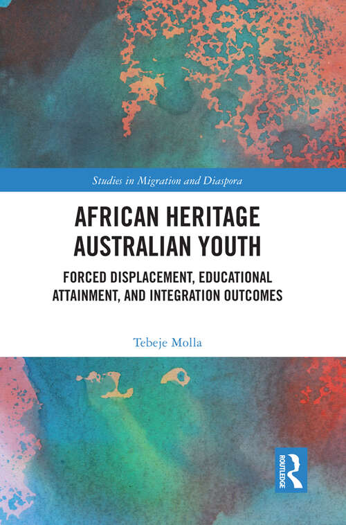 Book cover of African Heritage Australian Youth: Forced Displacement, Educational Attainment, and Integration Outcomes (Studies in Migration and Diaspora)