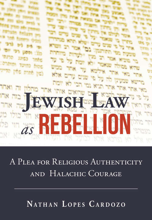 Book cover of Jewish Law as Rebellion: A Plea for Religious Authenticity and Halachic Courage