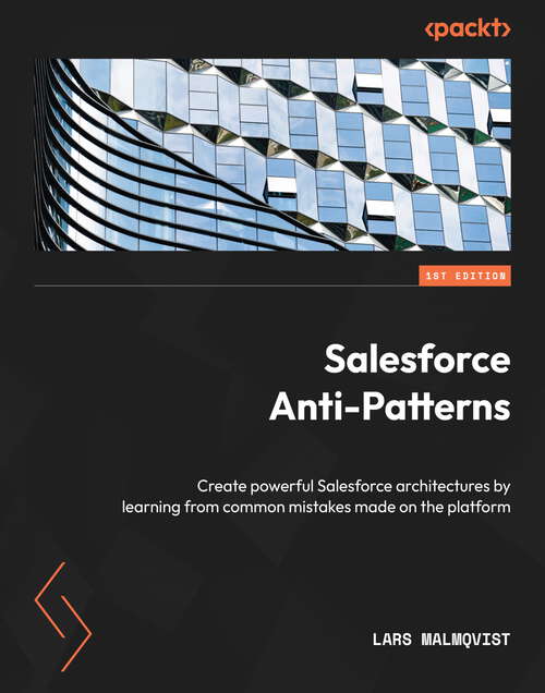 Book cover of Salesforce Anti-Patterns: Create powerful Salesforce architectures by learning from common mistakes made on the platform