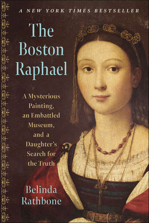 Book cover of The Boston Raphael: A Mysterious Painting, an Embattled Museum in an Era of Change and a Daughter's Search for the Truth