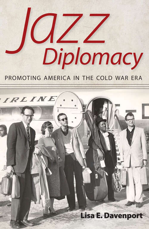 Book cover of Jazz Diplomacy: Promoting America in the Cold War Era (EPUB Single) (American Made Music Series)