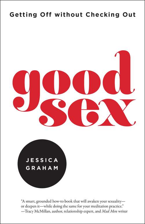 Book cover of Good Sex: Getting Off without Checking Out