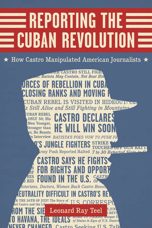 Book cover of Reporting the Cuban Revolution: How Castro Manipulated American Journalists (Media and Public Affairs)