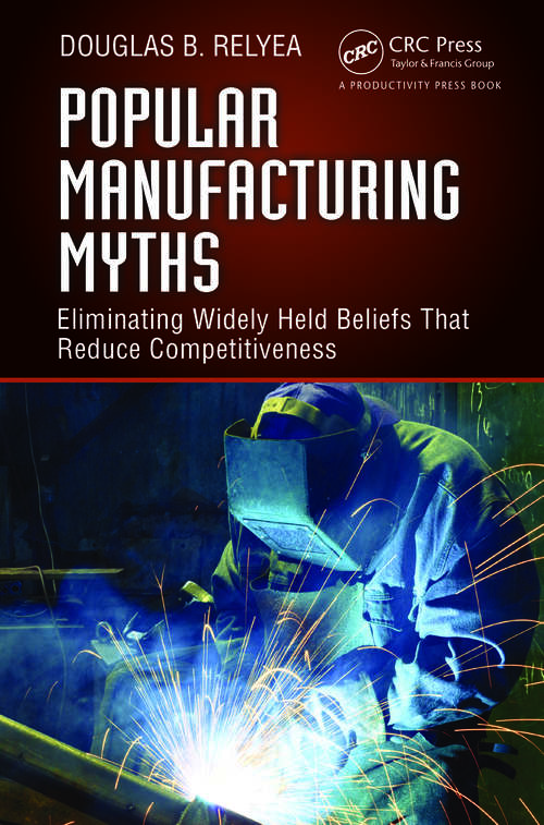 Book cover of Popular Manufacturing Myths: Eliminating Widely Held Beliefs That Reduce Competitiveness