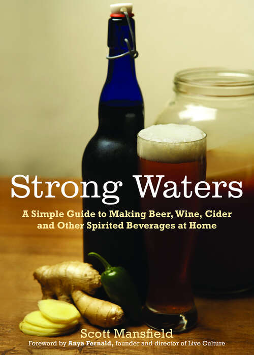 Book cover of Strong Waters: A Simple Guide To Making Beer, Wine, Cider And Other Spirited Beverages At Home