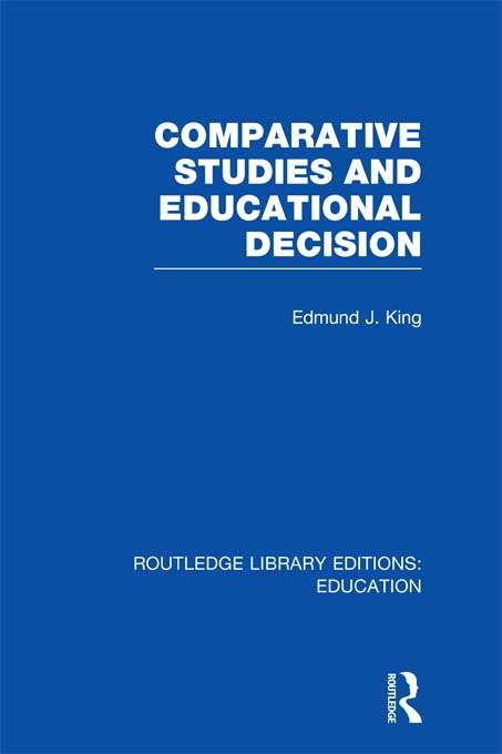 Book cover of Comparative Studies and Educational Decision (Routledge Library Editions: Education)