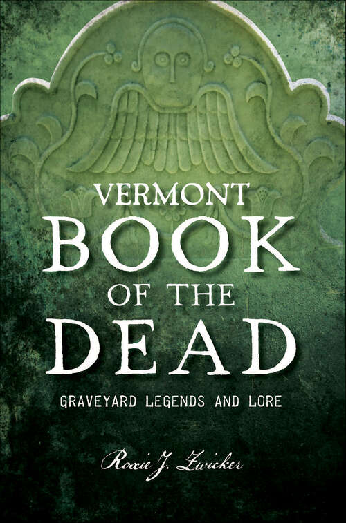 Book cover of Vermont Book of the Dead: Graveyard Legends and Lore (The History Press)