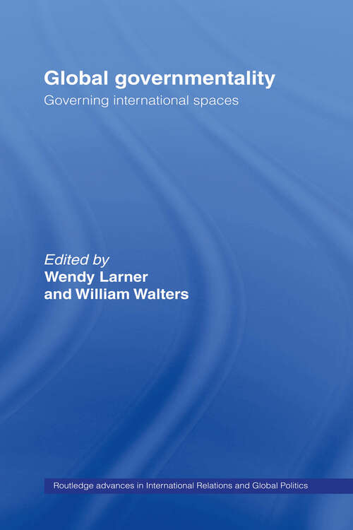 Book cover of Global Governmentality: Governing International Spaces (Routledge Advances in International Relations and Global Politics #28)