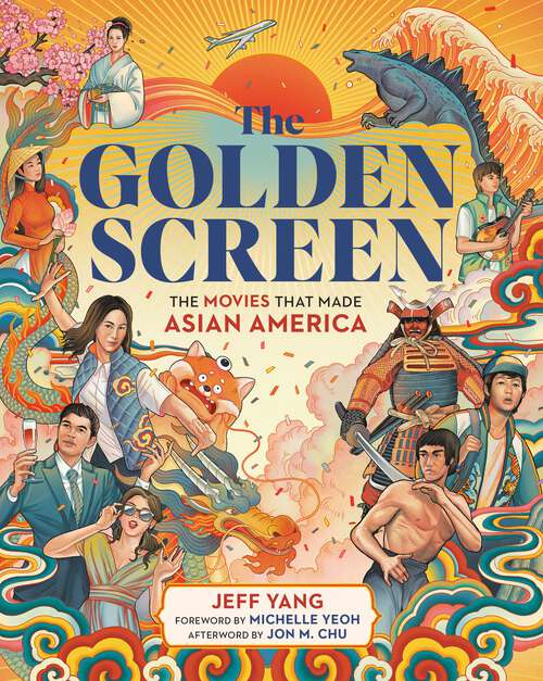 Book cover of The Golden Screen: The Movies That Made Asian America