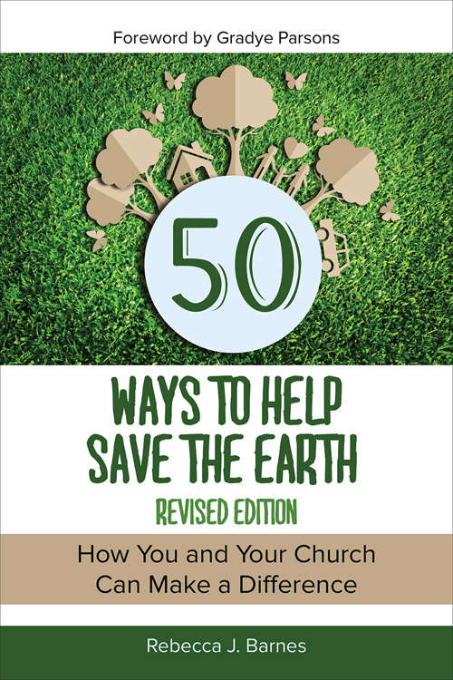 Book cover of 50 Ways to Help Save the Earth: How You And Your Church Can Make A Difference