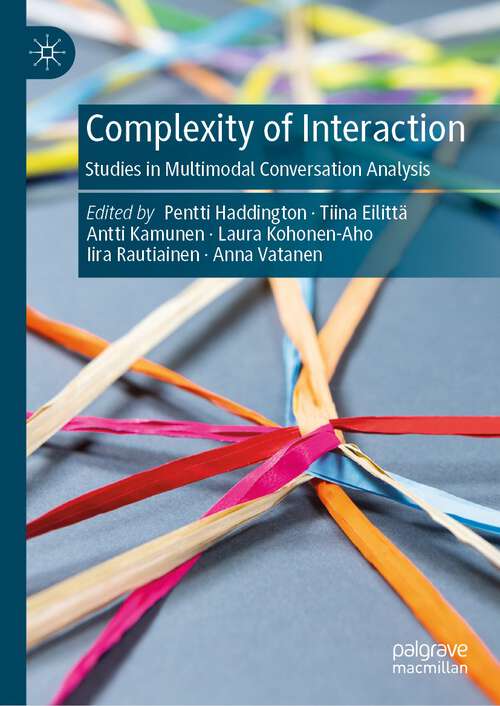 Book cover of Complexity of Interaction: Studies in Multimodal Conversation Analysis (1st ed. 2023)