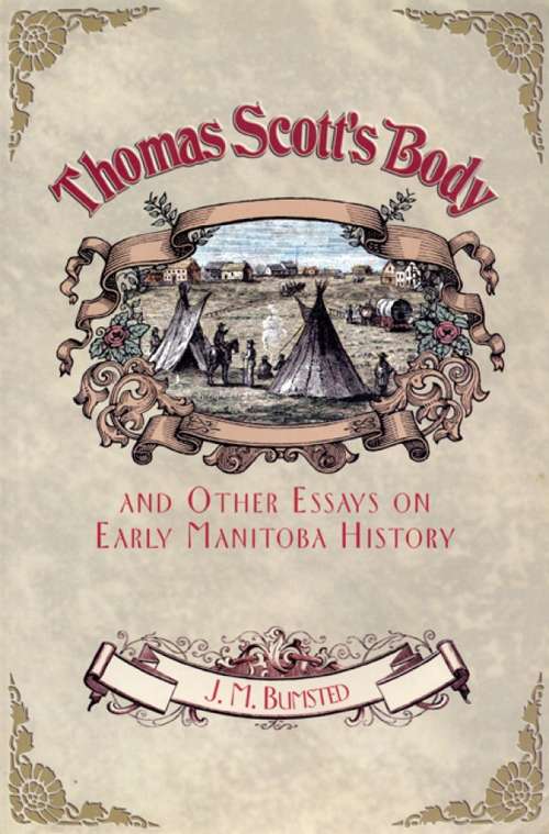 Book cover of Thomas Scott's Body: And Other Essays on Early Manitoba History