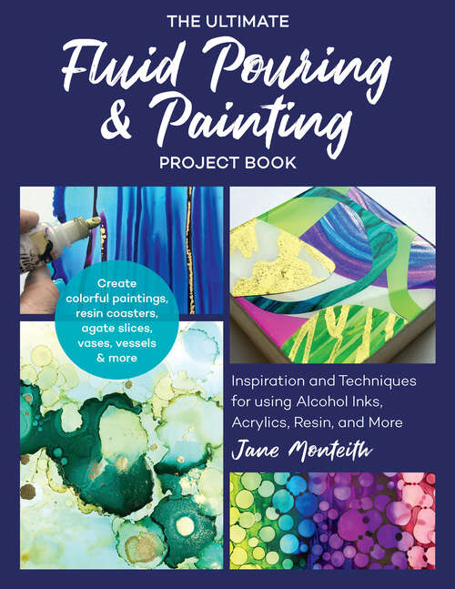 Book cover of The Ultimate Fluid Pouring & Painting Project Book: Inspiration and Techniques for Using Alcohol Inks, Acrylics, Resin, and More