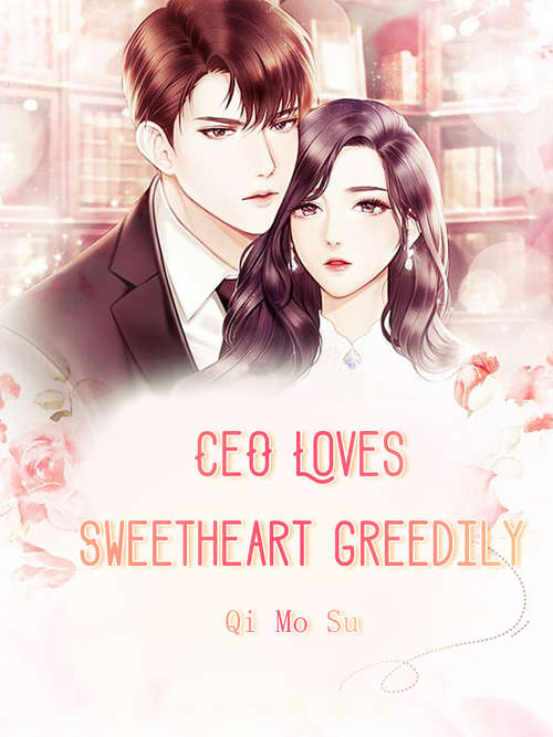 Book cover of CEO Loves Sweetheart Greedily: Volume 3 (Volume 3 #3)