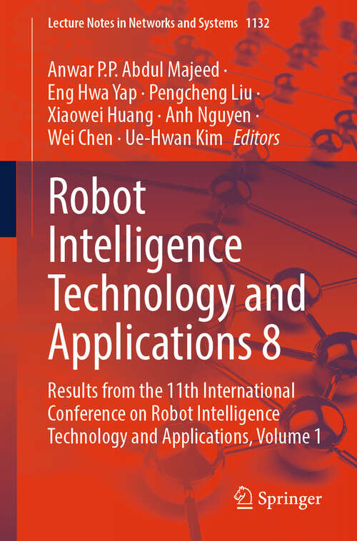 Book cover of Robot Intelligence Technology and Applications 8: Results from the 11th International Conference on Robot Intelligence Technology and Applications, Volume 1 (Lecture Notes in Networks and Systems #1132)