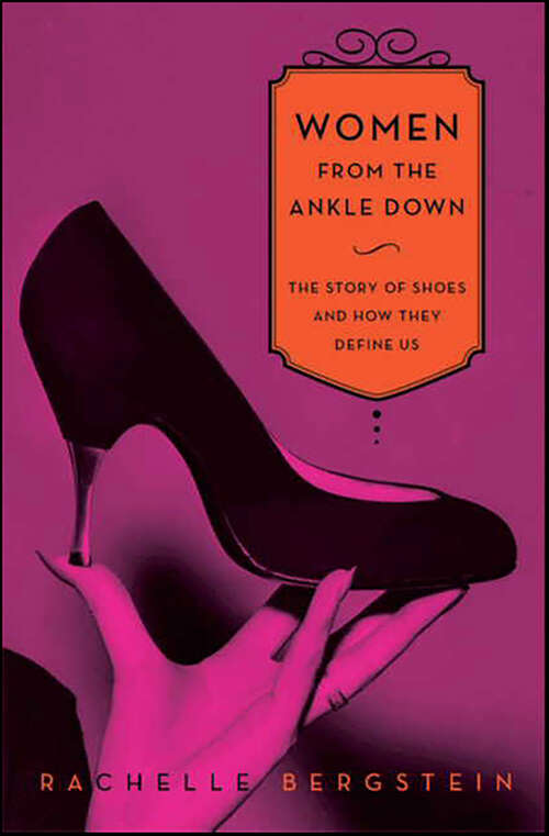 Book cover of Women from the Ankle Down: The Story of Shoes and How They Define Us