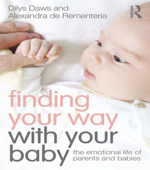 Book cover of Finding Your Way with Your Baby: The emotional life of parents and babies