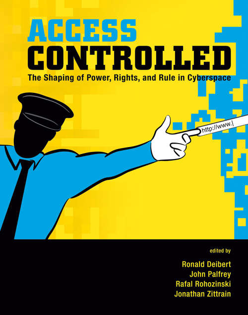 Book cover of Access Controlled: The Shaping of Power, Rights, and Rule in Cyberspace (Information Revolution and Global Politics)