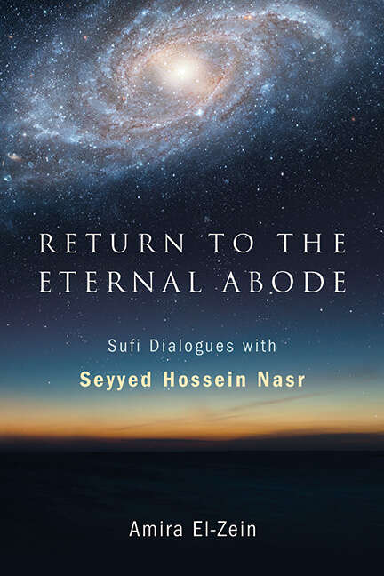 Book cover of Return to the Eternal Abode: Sufi Dialogues with Seyyed Hossein Nasr (SUNY series in Islam)