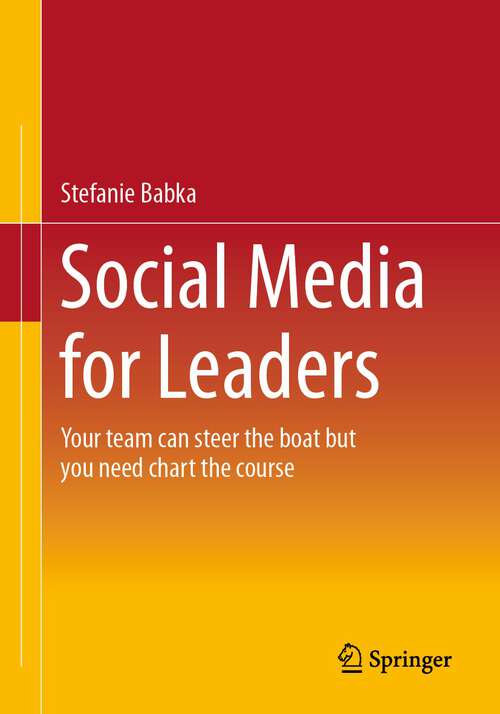 Book cover of Social Media for Leaders  : Your team can steer the boat but you need chart the course (1st ed. 2023)