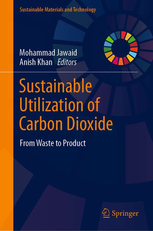 Book cover of Sustainable Utilization of Carbon Dioxide: From Waste to Product (1st ed. 2023) (Sustainable Materials and Technology)