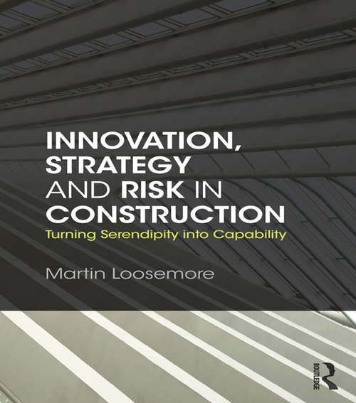 Book cover of Innovation, Strategy and Risk in Construction: Turning Serendipity into Capability