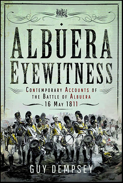 Book cover of Albuera Eyewitness: Contemporary Accounts of the Battle of Albuera, 16 May 1811