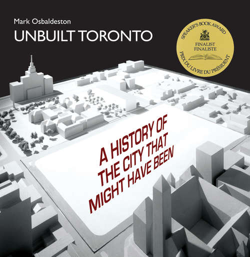 Book cover of Unbuilt Toronto: A History of the City That Might Have Been