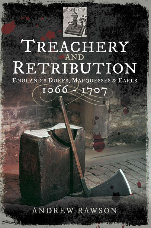 Book cover of Treachery and Retribution: England's Dukes, Marquesses and Earls, 1066–1707