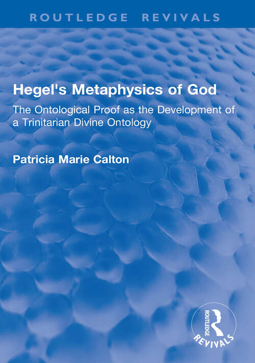 Book cover of Hegel's Metaphysics of God: The Ontological Proof as the Development of a Trinitarian Divine Ontology (1) (Routledge Revivals)