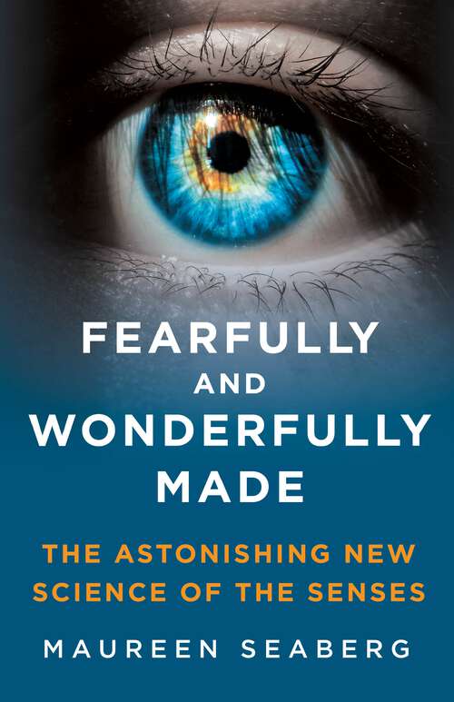 Book cover of Fearfully and Wonderfully Made: The Astonishing New Science of the Senses