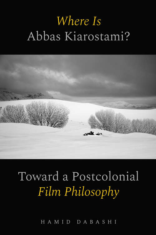 Book cover of Where Is Abbas Kiarostami?: Toward a Postcolonial Film-Philosophy