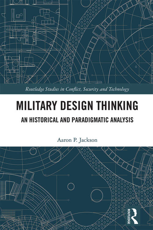 Book cover of Military Design Thinking: An Historical and Paradigmatic Analysis (Routledge Studies in Conflict, Security and Technology)