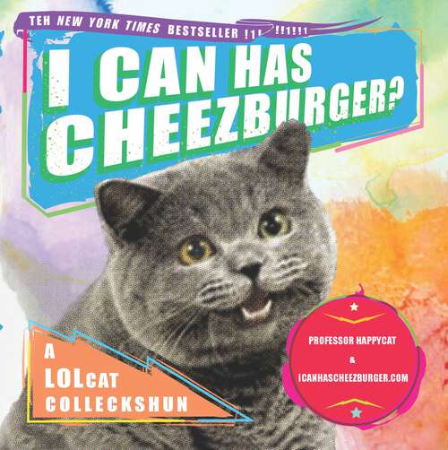 Book cover of I Can Has Cheezburger?: A LOLcat Colleckshun