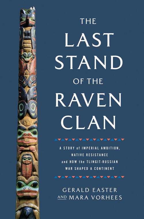 Book cover of The Last Stand of the Raven Clan: A Story of Imperial Ambition, Native Resistance and How the Tlingit-Russian War Shaped a Continent