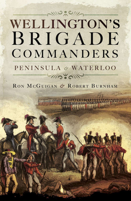 Book cover of Wellington's Brigade Commanders: Peninsula & Waterloo