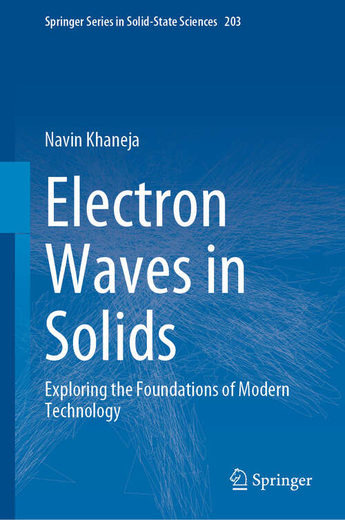 Book cover of Electron Waves in Solids: Exploring the Foundations of Modern Technology (2024) (Springer Series in Solid-State Sciences #203)