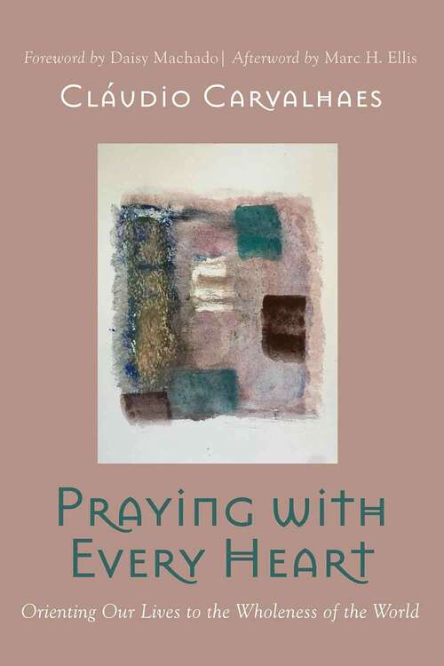 Book cover of Praying with Every Heart: Orienting Our Lives to the Wholeness of the World