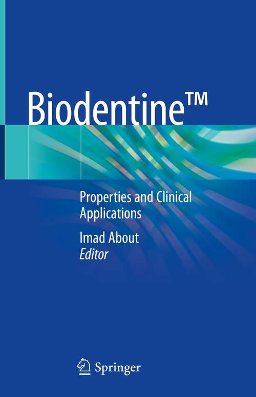 Book cover of Biodentine™: Properties and Clinical Applications (1st ed. 2022)