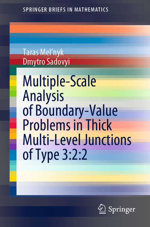 Book cover of Multiple-Scale Analysis of Boundary-Value Problems in Thick Multi-Level Junctions of Type 3:2:2 (1st ed. 2019) (SpringerBriefs in Mathematics)