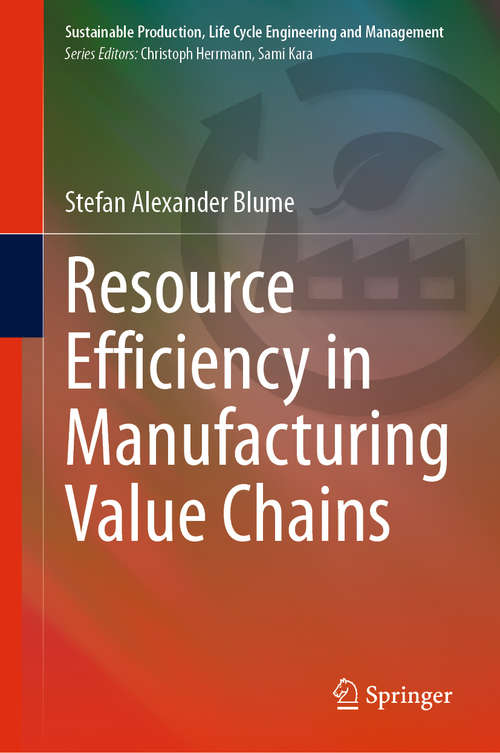 Book cover of Resource Efficiency in Manufacturing Value Chains (1st ed. 2021) (Sustainable Production, Life Cycle Engineering and Management)