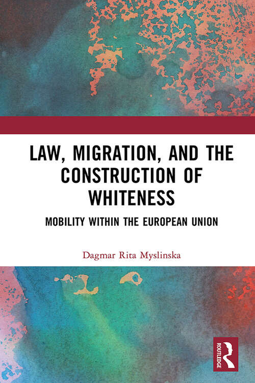 Book cover of Law, Migration, and the Construction of Whiteness: Mobility Within the European Union