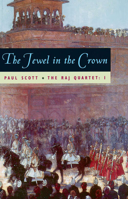 Book cover of The Jewel in the Crown: The Jewel In The Crown (The Raj Quartet)